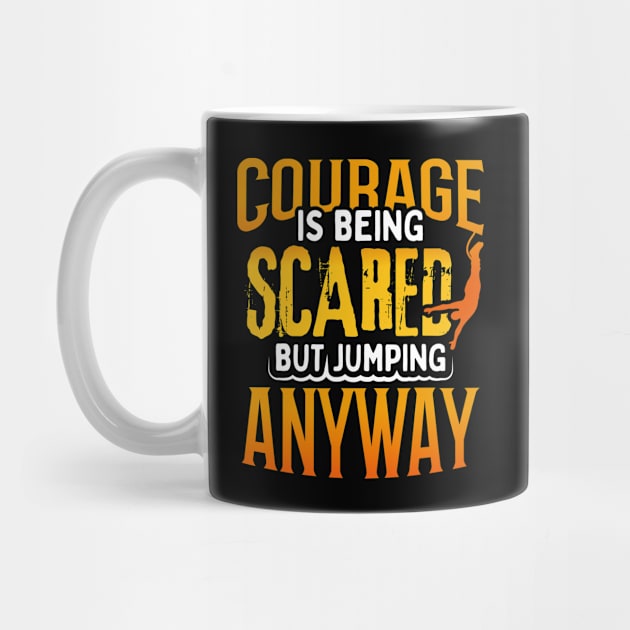 Courage is Being Scared But Jumping Anyway Design graphic by merchlovers